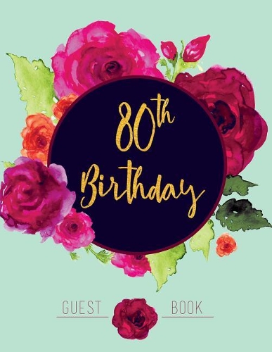 80th Birthday Guest Book: Large Pink and Teal Floral Guestbook