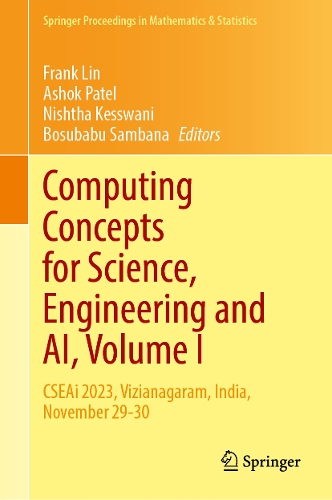 Computing Concepts for Science, Engineering and AI, Volume I: CSEAi 2023, Vizianagaram, India, November 29-30(504 Springer Proceedings in Mathematics & Statistics)