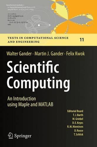 Scientific Computing -  An Introduction using Maple and MATLAB: (11 Texts in Computational Science and Engineering)