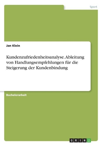 Kundenzufriedenheitsanalyse. Ableitung von Handlungsempfehlungen für die Steigerung der Kundenbindung