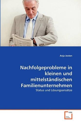 Nachfolgeprobleme in kleinen und mittelständischen Familienunternehmen: (German)