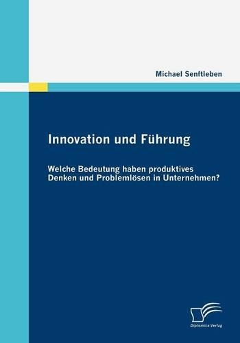 Innovation und Führung: Welche Bedeutung haben produktives Denken und Problemlösen in Unternehmen?(German)