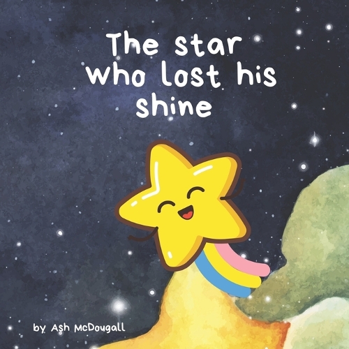 The Star Who Lost His Shine: A Sweet Bedtime Story