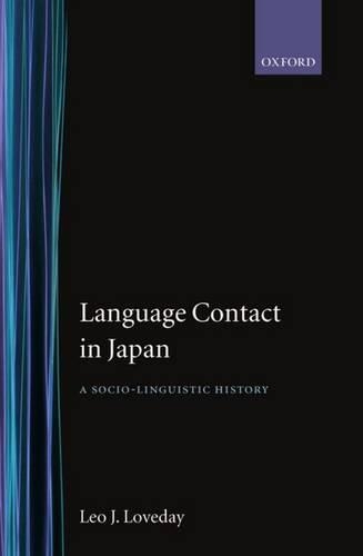 Language Contact in Japan: A Sociolinguistic History(Oxford Studies in Language Contact)