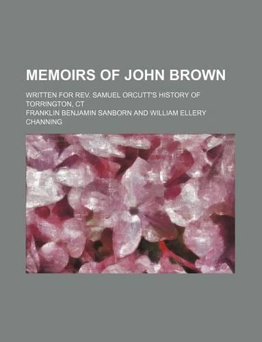 Memoirs of John Brown; Written for REV. Samuel Orcutt's History of Torrington, CT