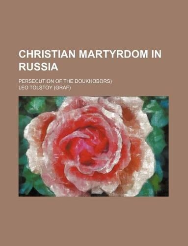 Christian Martyrdom in Russia; Persecution of the Doukhobors)