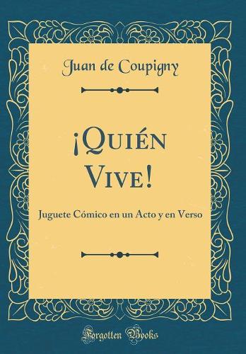 ¡Quién Vive!: Juguete Cómico en un Acto y en Verso (Classic Reprint)