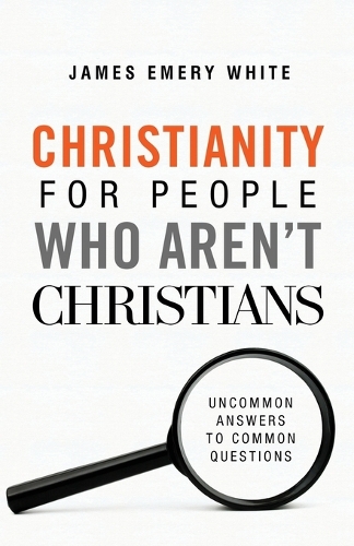 Christianity for People Who Aren`t Christians – Uncommon Answers to Common Questions