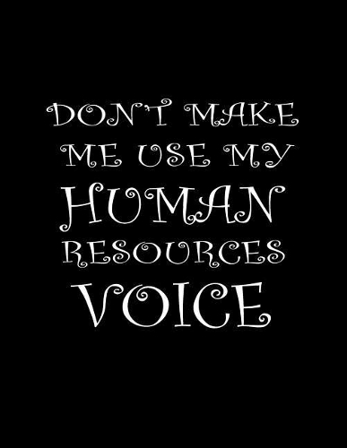 Don't Make Me Use My Human Resources Voice