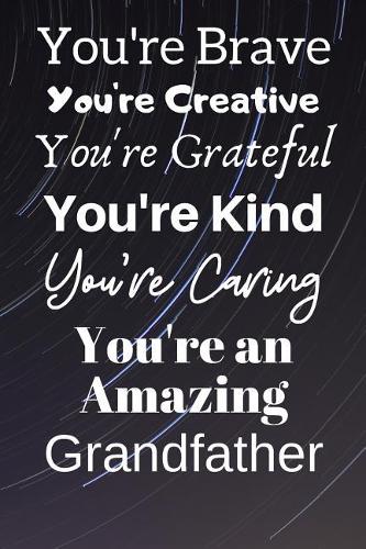 You're Brave You're Creative You're Grateful You're Kind You're Caring You're An Amazing Grandfather