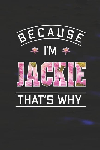Because I'm Jackie That's Why