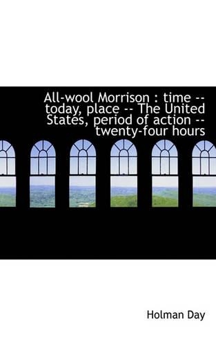All-Wool Morrison: Time -- Today, Place -- The United States, Period of Action -- Twenty-Four Hours(English)