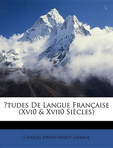 Etudes de Langue Francaisee (Xvi0 & Xvii0 Siecle S): (French)