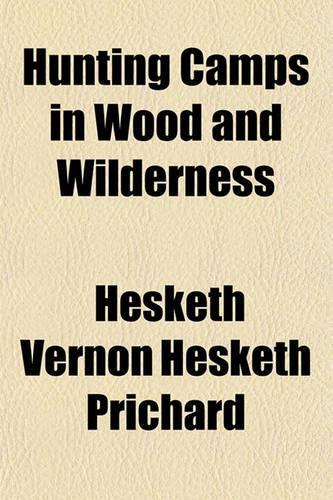 Hunting Camps in Wood and Wilderness: (English)
