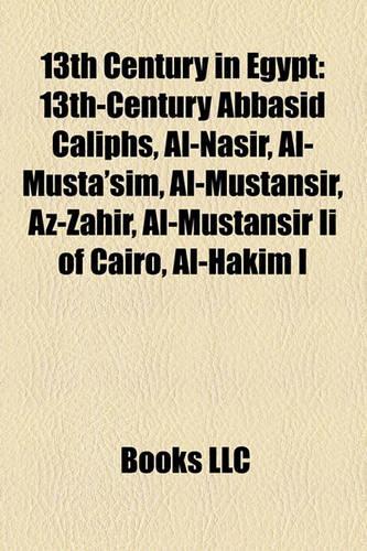 13th Century in Egypt: 13th-Century Abbasid Caliphs, Al-Nasir, Al-Musta'sim, Al-Mustansir, AZ-Zahir, Al-Mustansir II of Cairo, Al-Hakim I(English)