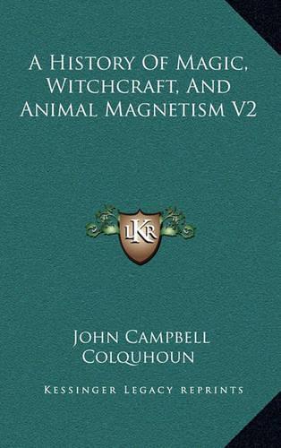 A History Of Magic, Witchcraft, And Animal Magnetism V2