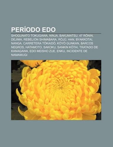 Periodo EDO: Shogunato Tokugawa, Ninja, Bakumatsu, 47 R Nin, Dejima, Rebelion Shimabara, R J, Han, Byakkotai, Nanga, Carretera T Kaid(Spanish)