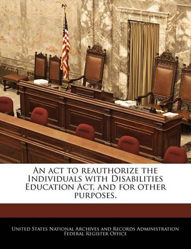 An ACT to Reauthorize the Individuals with Disabilities Education ACT, and for Other Purposes.