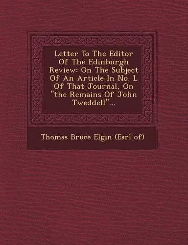 Letter to the Editor of the Edinburgh Review: On the Subject of an Article in No. L of That Journal, on the Remains of John Tweddell...(English)