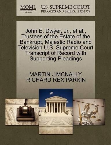 John E. Dwyer, Jr., Et Al., Trustees of the Estate of the Bankrupt, Majestic Radio and Television U.S. Supreme Court Transcript of Record with Supporting Pleadings