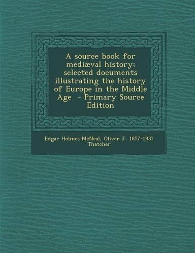 A Source Book for Mediaeval History; Selected Documents Illustrating the History of Europe in the Middle Age