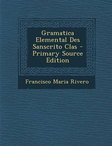Gramatica Elemental Des Sanscrito Clas - Primary Source Edition: (Spanish)