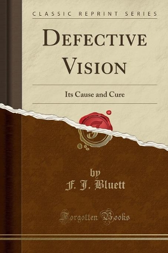 Defective Vision: Its Cause and Cure (Classic Reprint)(English)