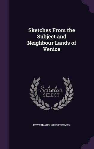 Sketches From the Subject and Neighbour Lands of Venice