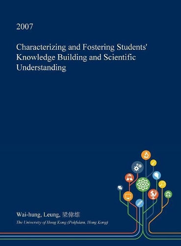 Characterizing and Fostering Students' Knowledge Building and Scientific Understanding: (English)