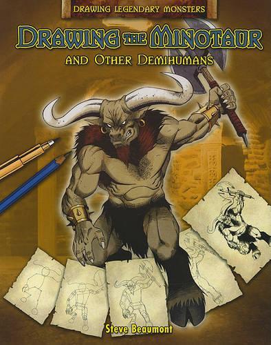Drawing the Minotaur and Other Demihumans: (Drawing Legendary Monsters)