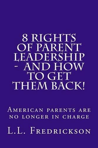8 Rights of Parent Leadership - And How to Get Them Back!!