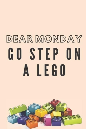 Dear Monday go step on a lego - Notebook