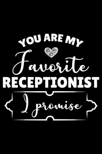 You Are My Favorite Receptionist I Promise