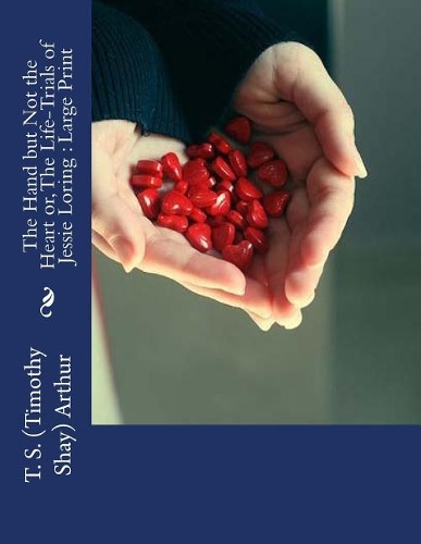 The Hand but Not the Heart or, The Life-Trials of Jessie Loring