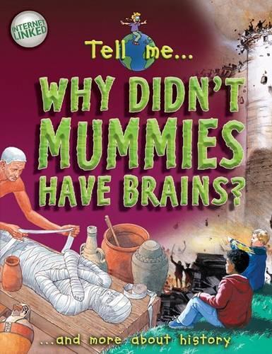Tell Me Why Didn't Mummies Have Brains"": And More about History(Striking Color Graphics Answers Kids)