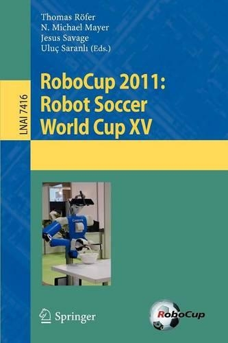 RoboCup 2011: Robot  Soccer World Cup XV: (Lecture Notes in Artificial Intelligence)