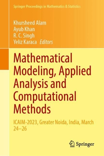 Mathematical Modeling, Applied Analysis and Computational Methods: ICAIM-2023, Greater Noida, India, March 24–26(482 Springer Proceedings in Mathematics & Statistics)