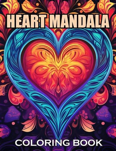 Heart Mandala Coloring Book: New and Exciting Designs Suitable for All Ages