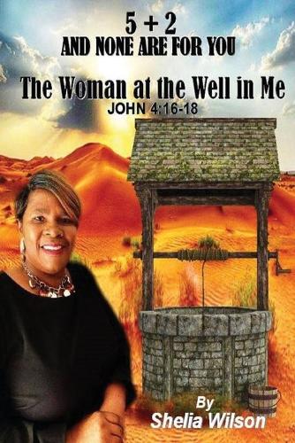 5 + 2 and None Are for You: The Woman at the Well in Me