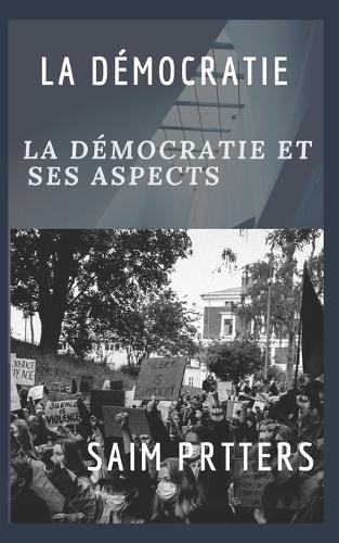 Démocratie: La Démocratie Et Ses Aspects