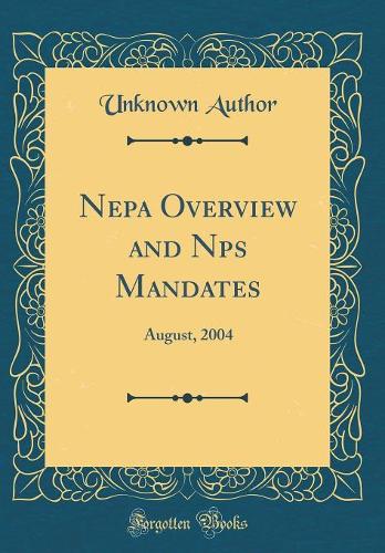 Nepa Overview and Nps Mandates: August, 2004 (Classic Reprint)