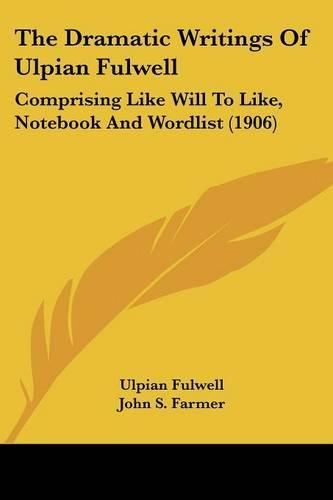 The Dramatic Writings of Ulpian Fulwell