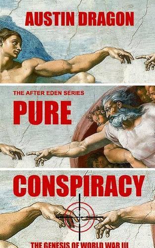 Pure Conspiracy (the After Eden Series): The Genesis of World War III(After Eden)