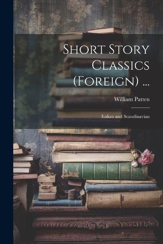 Short Story Classics (Foreign) ...: Italian and Scandinavian