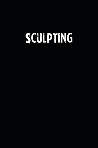 Sculpting: Blank Lined Notebook Journal With Black Background - Nice Gift Idea