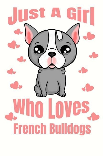 Just A Girl Who Loves French Bulldogs