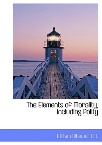 The Elements of Morality, Including Polity