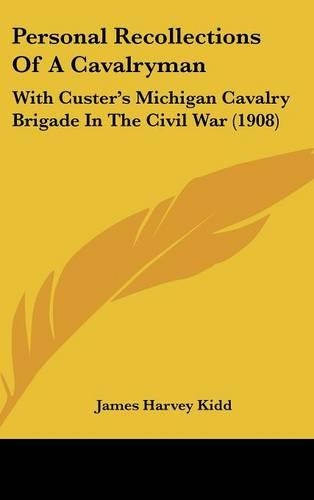 Personal Recollections Of A Cavalryman: With Custer's Michigan Cavalry Brigade In The Civil War (1908)(English)