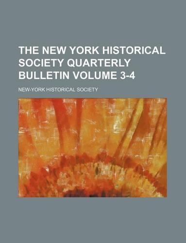 The New York Historical Society Quarterly Bulletin Volume 3-4: (English)