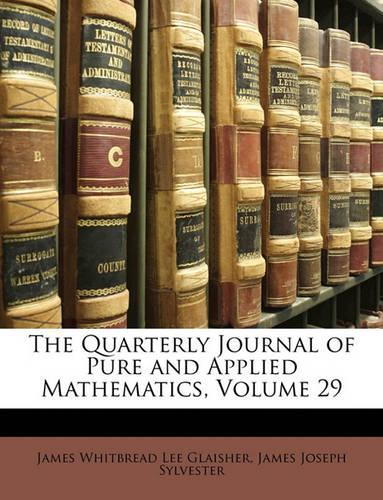 The Quarterly Journal of Pure and Applied Mathematics, Volume 29: (English)